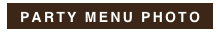 PARTY MENU PHOTO
